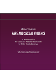 Reporting on Rape and Sexual violence. A Media Toolkit for Local and National Journalists to Better 